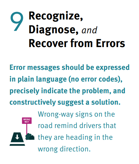 Heuristic 9: Recognize, diagnose, and recover from errors. Error messages should be expressed in plain language (no error codes), precisely indicate the problem, and constructively suggest a solution.